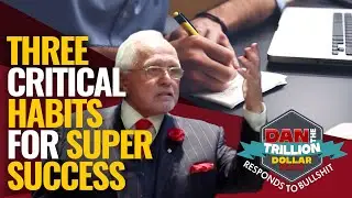 3 CRITICAL HABITS FOR SUPER SUCCESS | DAN RESPONDS TO BULLSHIT