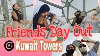 Friends Day Out At Kuwait Towers|Bonding Moments With A Special Friend