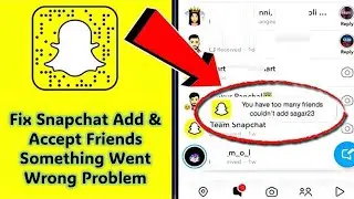 Fix Snapchat Add & Accept Friends Something Went Wrong Problem ||Accept Friends Something Went Wrong