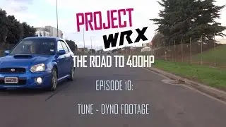 Project WRX | Episode 10 - Tune - Dyno Footage