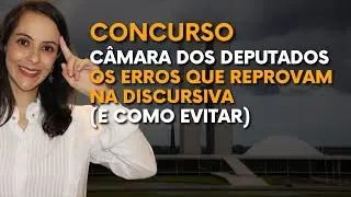 Concurso Câmara dos Deputados: Os erros que reprovam na discursiva (e como evitar)
