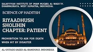 riyadhu shalihin- prohibition to ask for death when hit by disaster-ustadz saeed albandungi indonesi