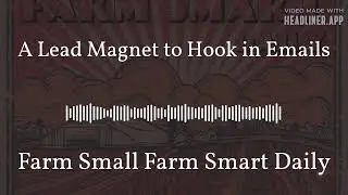 A Lead Magnet to Hook in Emails | Farm Small Farm Smart Daily