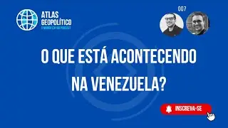 O que está acontecendo na Venezuela? - episódio 007