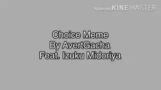 Choice Meme |Feat. Izuku Midoriya AUs| Mha/Bnha [OTR]