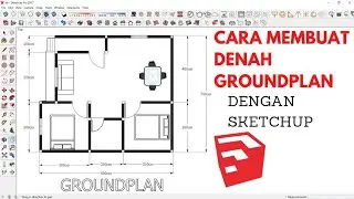 CARA MEMBUAT DENAH GROUNDPLAN MENGGUNAKAN SKETCH-UP .