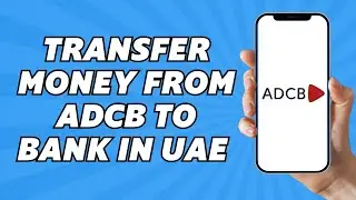How to Transfer Money from ADCB to Any UAE Bank (Step-by-Step 2025)