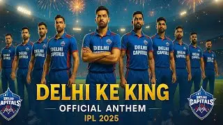 DC Anthem 2025 | DELHI KE KING | Delhi Capitals Fan Made Anthem
