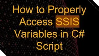 How to Properly Access SSIS Variables in C# Script