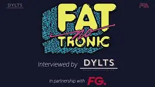Fatnotronic Interview with DYLTS