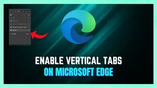How to Turn On Vertical Tabs On Edge | Get Vertical Tabs On Microsoft Edge!