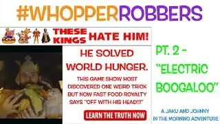 #WhopperRobbers: Pt. 2 - "Electric Boogaloo"