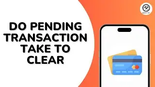 How Long Do Pending Transaction Take to Clear