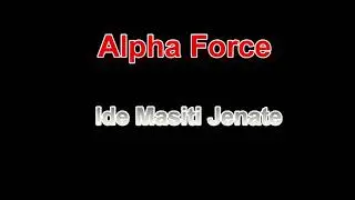 Alpha Force. Ide Masiti Jenate