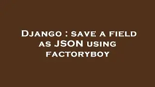 Django : save a field as JSON using factoryboy