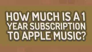 How much is a 1 year subscription to Apple Music?