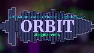 ORBIT / Animation Warrior Theme - Nighthawk22 (abugida remix)
