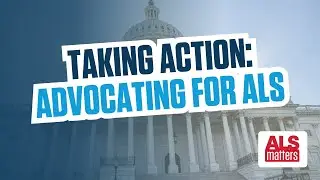 ALS Matters: Episode 11 - Taking Action by Advocating for ALS