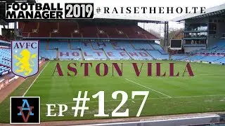 FM19 - Raise the Holte: Aston Villa Ep.127: United at Villa Park - Football Manager 2019 Let's Play