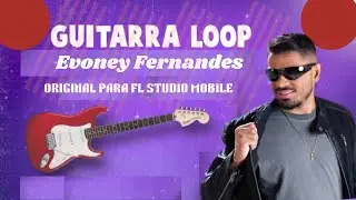 GUITARRA LOOP ARROCHA ESTILO EVONEY FERNANDES &bull; PARA FL STUDIO MOBILE / Mickael na Voz