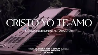 1 HORA - MUSICA INSTRUMENTAL PARA ORAR - CRISTO YO TE AMO