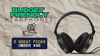 Budget Friendly Headphone Showdown - 3 Great Picks Under $40