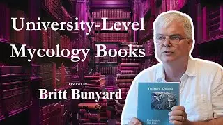 University-Level Mycology Books Review: Learn Mycology with Britt Bunyard