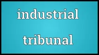 Industrial tribunal Meaning