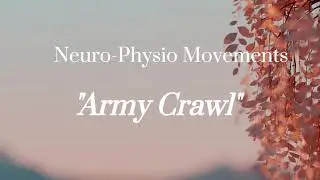 Neuro-Physio Movement: Army Crawl