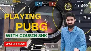 Playing PUBG Mobile With Cousin SHK