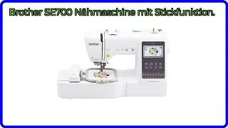 BEWERTUNG (2025): Brother SE700 N&auml;hmaschine mit Stickfunktion.. WESENTLICHE Einzelheiten