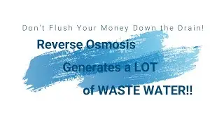 Don't Flush Water Down the Drain!  Reverse Osmosis Systems generate a LOT of waste water!