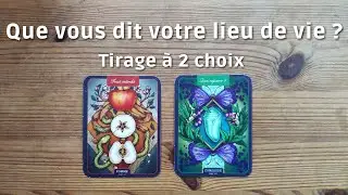 Que vous dit votre lieu de vie ? - Tirage à 2 choix