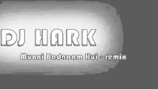 Dj Hark - Munni Badnaam Hui (Remix)