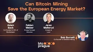 Can Bitcoin Mining Save Europe? w/ Adam Back, Fabian Weber, Jaran Mellerud & Bob Burnett