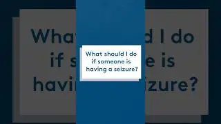 What should I do if someone is having a seizure?