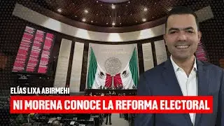 Ni Morena conoce la Reforma Electoral: Lixa