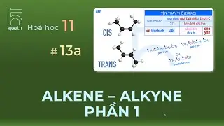 Alkene & Alkyne 1/2 - Đồng phân & Tính chất Vật lí (Hóa học 11)
