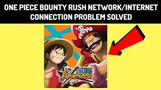 How To Solve ONE PIECE Bounty Rush App Network/Internet Connection Problem|| Rsha26 Solutions
