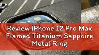 Review iPhone 12 Pro Max Flamed Titanium Sapphire Metal Ring Camera Lens Glass Protector iPhone 12