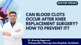 Can blood clots occur after knee replacement surgery? How to prevent it?