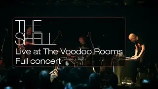 The Shell - Live at The Voodoo Rooms