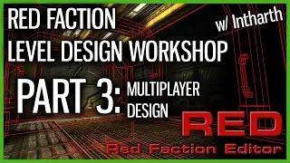 Red Faction Level Design Workshop w/ Intharth - Part 3: Multiplayer Design