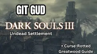 Dark Souls 3 - Ultimate Guide to the Undead Settlement (Full Walkthrough)