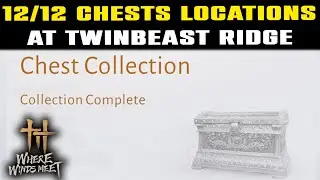 All CHEST COLLECTION TWINBEAST RIDGE | Where Winds Meet | 12/12 Chests Locations