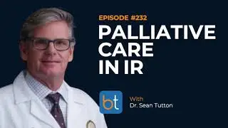 Palliative Care in IR w/ Dr. Sean Tutton | BackTable Podcast Ep. 232
