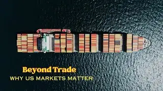 Beyond Trade: Why the US Market Matters