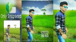 Snapseed New Natural Editing Tutorial 2018 || With Beautiful Color Effect ||