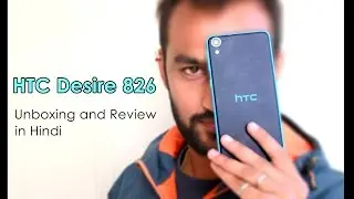 HTC Desire 826 | Unboxing and Review in Hindi