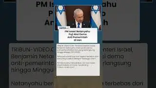 PM Israel Puji Aksi Demo di Iran, Netanyahu Berharap Teheran Terbebas dari 'Belenggu Tirani'